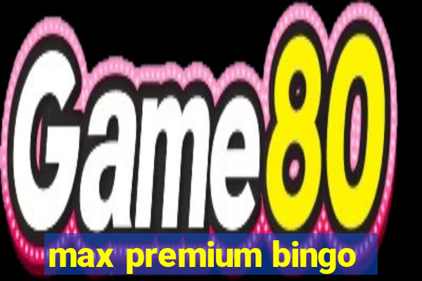 max premium bingo